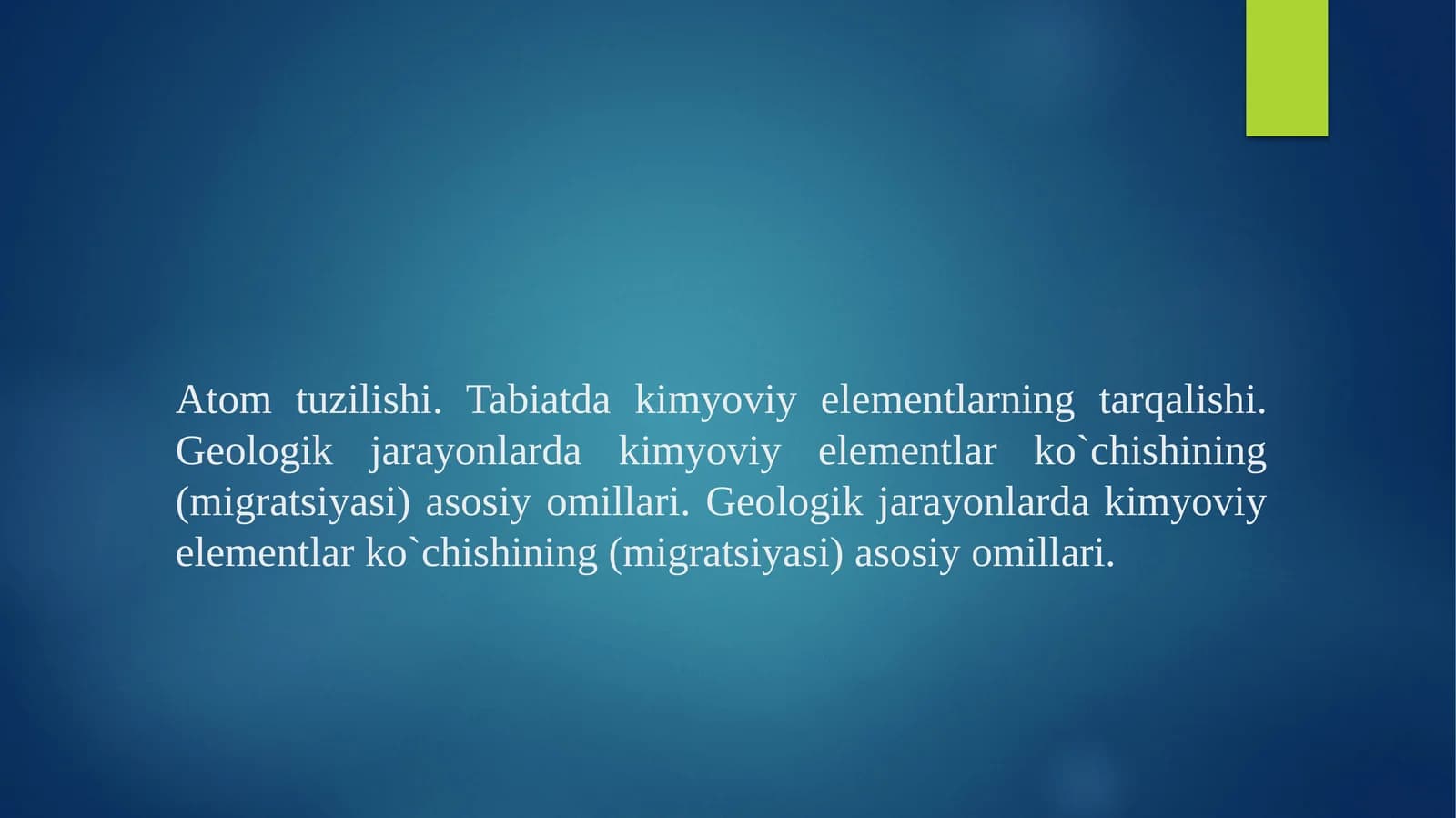 Atom tuzilishi. Tabiatda kimyoviy elеmеntlarning tarqalishi. Geologik jarayonlarda kimyoviy elementlar ko`chishining (migratsiyasi) asosiy omillari. Geologik jarayonlarda kimyoviy elementlar ko`chishining (migratsiyasi) asosiy omillari