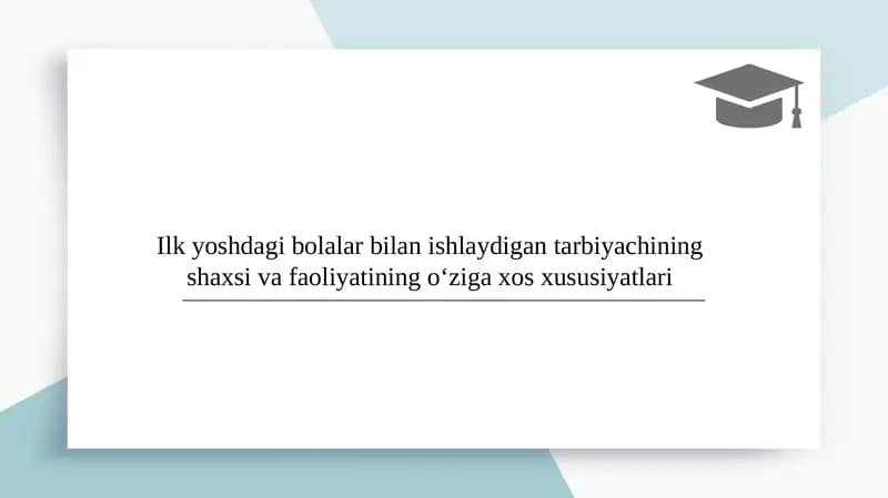 Ilk yoshdagi bolalar bilan ishlaydigan tarbiyachining shaxsi va faoliyatining o‘ziga xos xususiyatlari