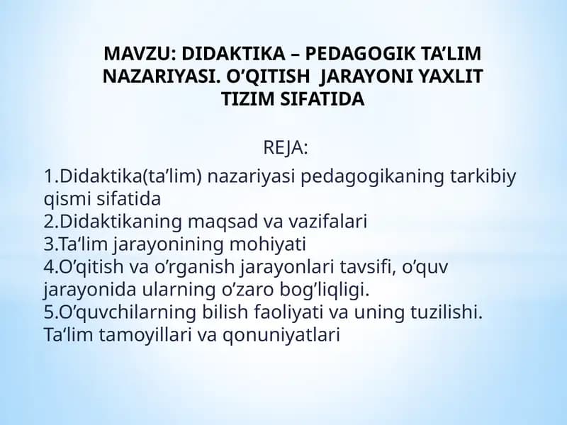 DIDAKTIKA – PEDAGOGIK TA’LIM NAZARIYASI. O’QITISH JARAYONI YAXLIT TIZIM SIFATIDA