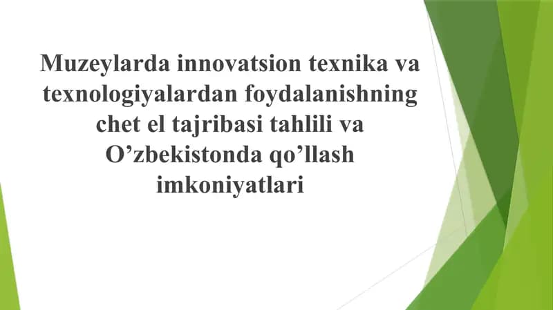 Muzeylardan innovatsion texnika va texnologiyalardan foydalanishning chet el tajribasi tahlii va O'zbekistonda qo'llash imkoniyatlari