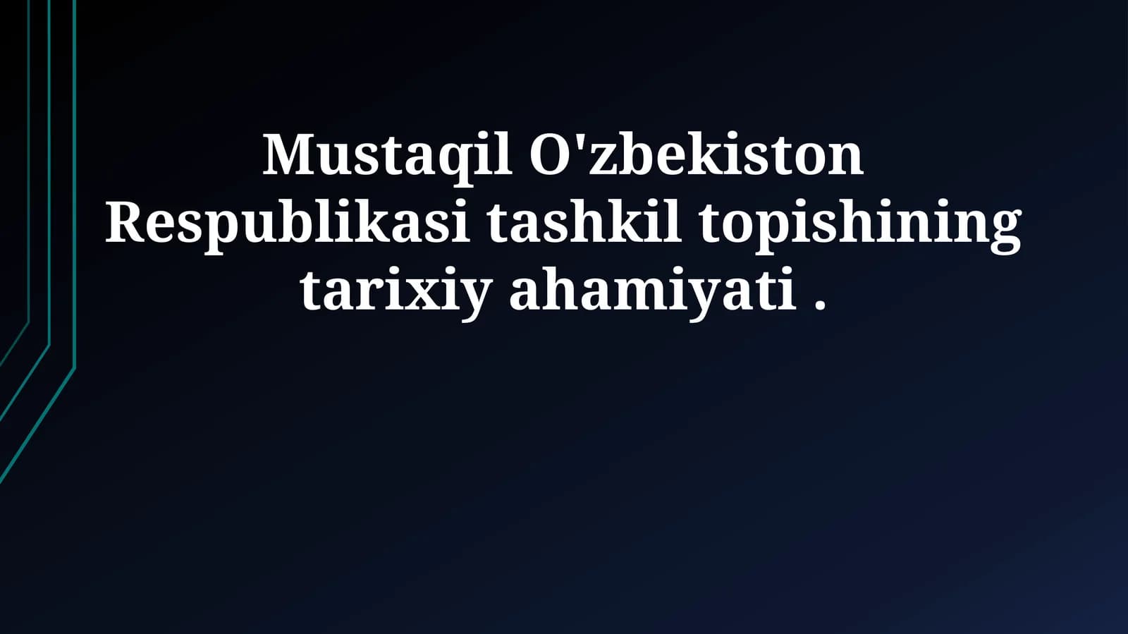 Mustaqil O'zbekiston Respublikasi tashkil topishining tarixiy ahamiyati