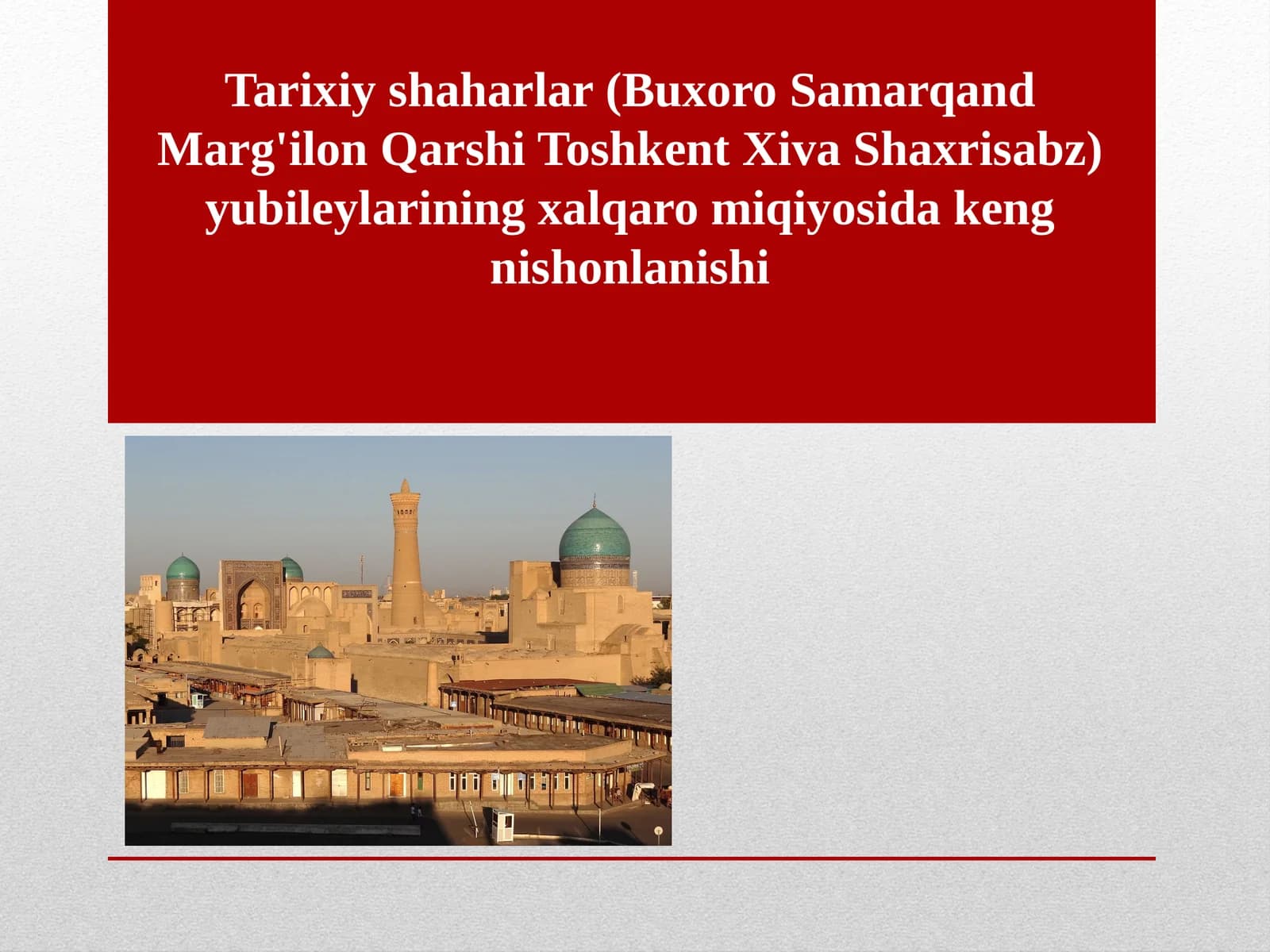 Tarixiy shaharlar (Buxoro Samarqand Marg'ilon Qarshi Toshkent Xiva Shaxrisabz) yubileylarining xalqaro miqiyosida keng nishonlanishi