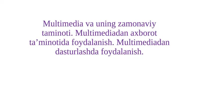 Multimedia va uning zamonaviy taminoti. Multimediadan axborot ta’minotida foydalanish. Multimediadan dasturlashda foydalanish.