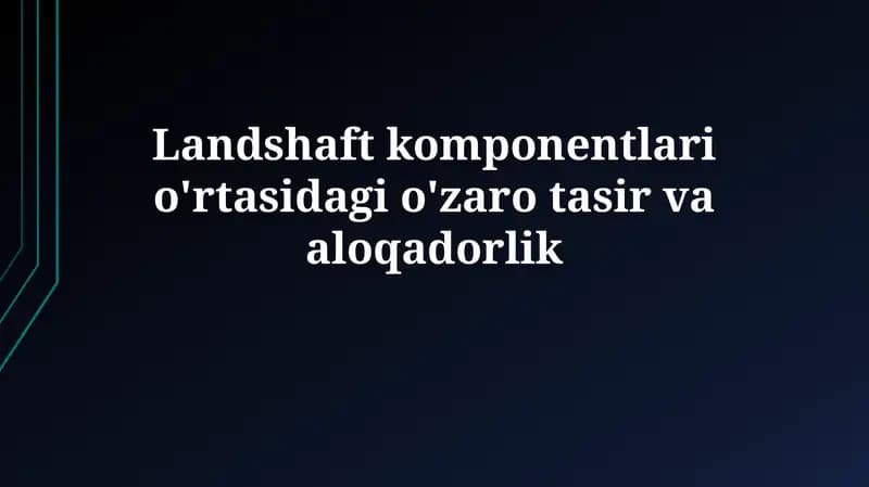 Landshaft komponentlari o'rtasidagi o'zaro tasirvaaloqadorlik