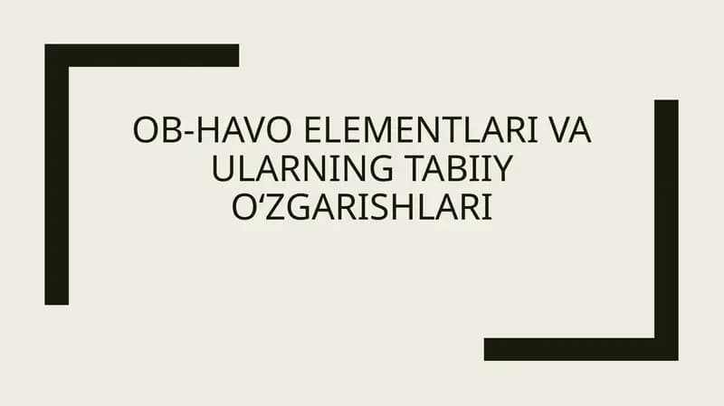 Ob-havo elementlari va ularning  tabiiy oʻzgarishlari