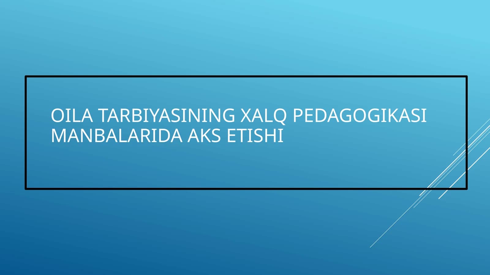 XALQ PEDAGOGIKASI MANBALARIDA OILA TARBIYASINING XALQ PEDAGOGIKASI MANBALARIDA AKS ETISHI