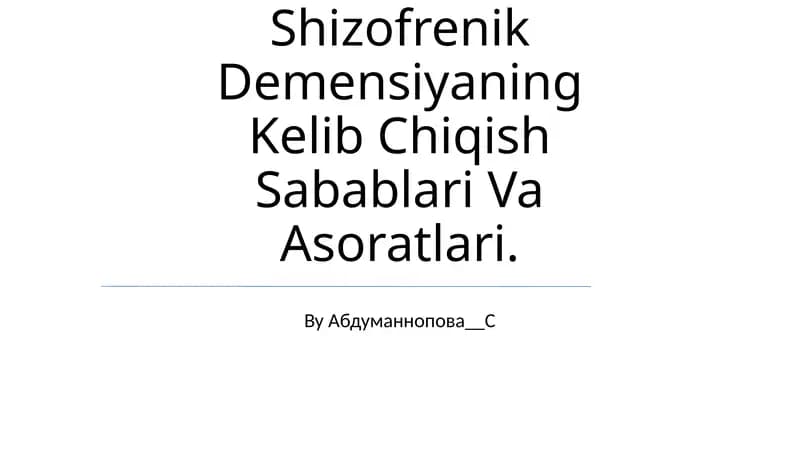 Shizofrenik Demensiyaning Kelib Chiqish Sabablari Va Asoratlari