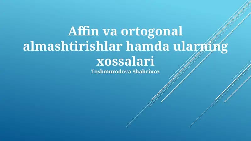Affin va Ortogonal almashtirishlar hamda ularning xossalari