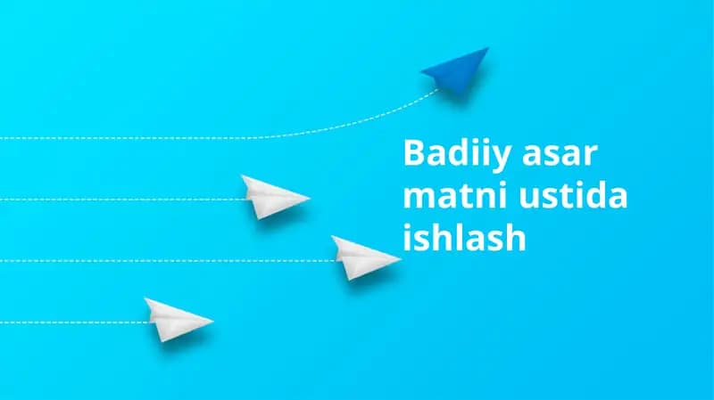 Badiiy asar matni ustida ishlash