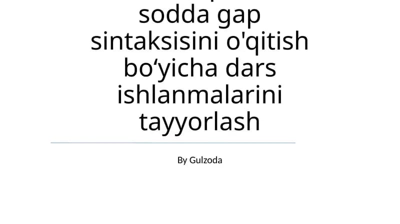 Ta'lim bosqichlarida sodda gap sintaksisini o'qitish boʻyicha dars ishlanmalarini tayyorlash