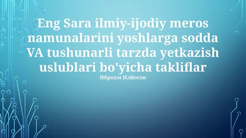 Eng Sara ilmiy-ijodiy meros namunalarini yoshlarga sodda VA tushunarli tarzda yetkazish uslublari bo'yicha takliflar