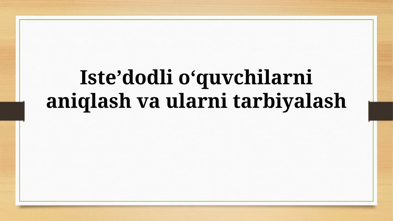 Isteʼdodli oʻquvchilarni aniqlash vaularnitarbiyalash