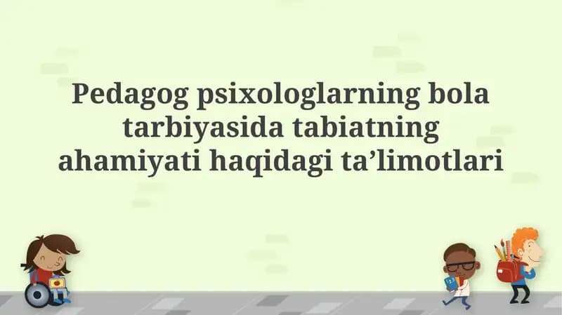 Pedagogik psixologlarning bolalar tarbiyasidagi tabiatning ahamiyati haqida ta`limotlari
