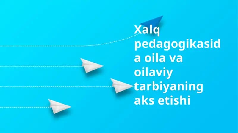 Xalq pedagogikasida oila va oilaviy tarbiyaning aks etishi