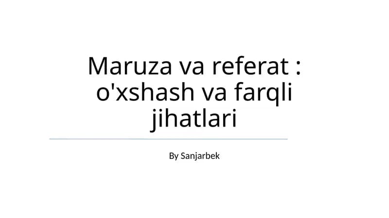 Maruza va referat: o'xshash va farqli jihatlari