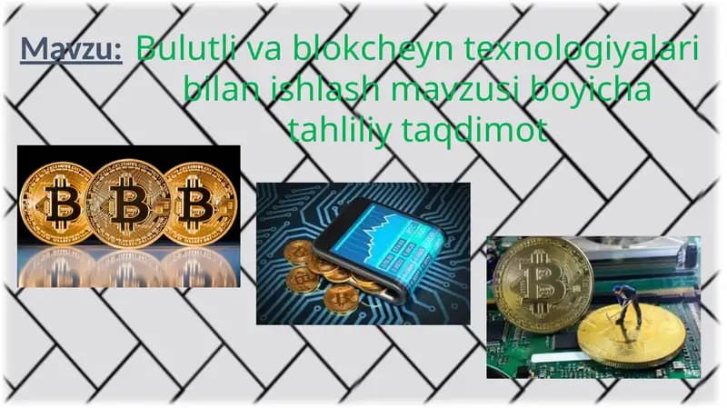 Bulutli vablok cheyn texnologiyalari bilan ishlash mavzusi bo'yicha tahliliy taqdimot