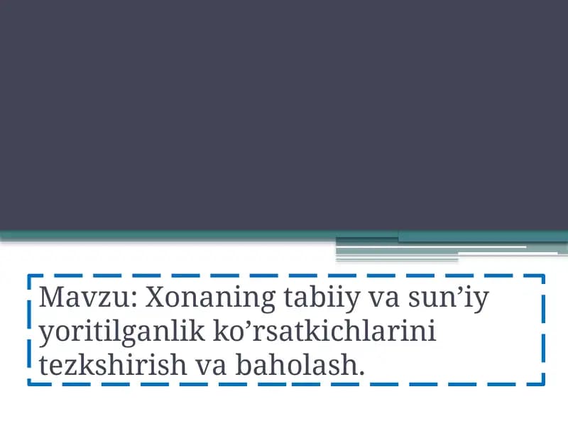 Xonaning tabiiy va sun’iy yoritilganlik ko’rsatkichlarini tezkshirish va baholash.
