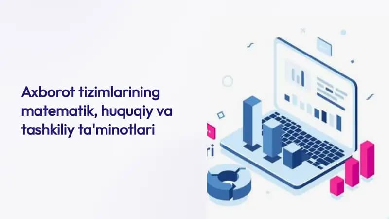 Axborot tizimlarining matematik, huquqiy va tashkiliy ta'minotlari