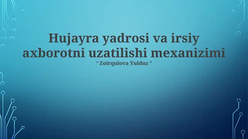 Hujayra yadrosi va irsiy axborotni uzatilishi mexanizimi