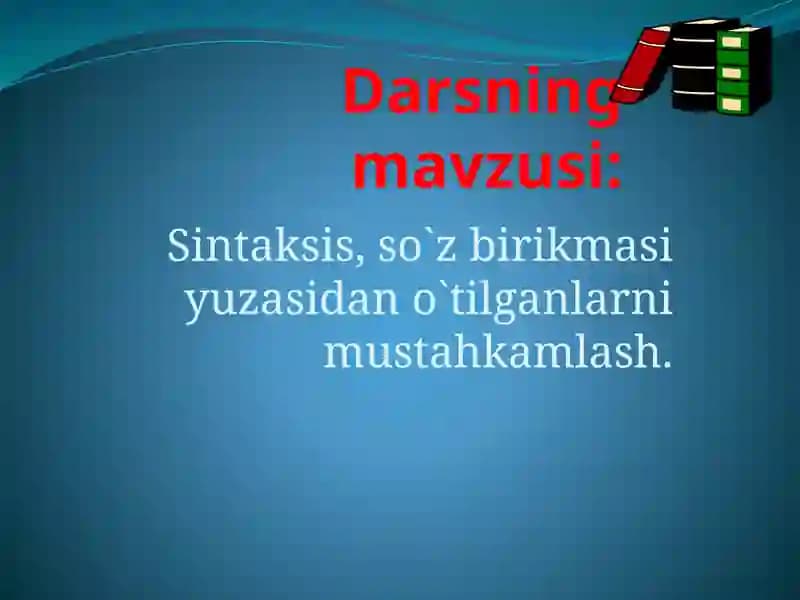 Sintaksis, so`z birikmasi yuzasida no`tilganlarni mustahkamlash