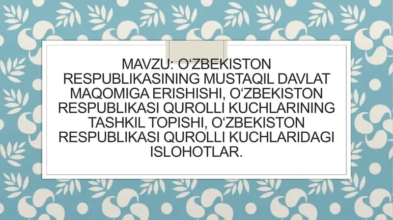 O‘zbekiston Respublikasining mustaqil davlat maqomiga erishishi, O‘zbekiston Respublikasi Qurolli Kuchlarining tashkil topishi, O‘zbekiston Respublikasi Qurolli Kuchlaridagi islohotlar