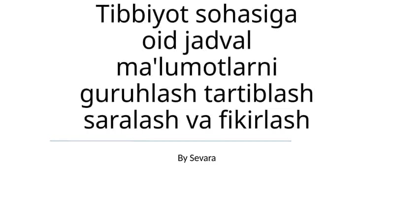 Tibbiyot sohasiga oid jadval ma'lumotlarni guruhlash tartiblash saralash va fikirlash