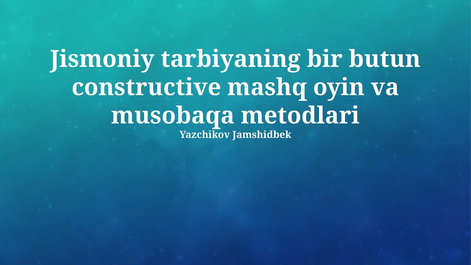 Jismoniy tarbiyaning bir butun constructive mashq oyin va musobaqa metodlari