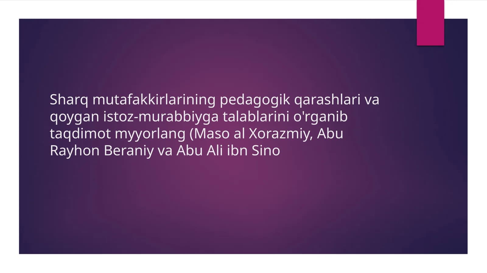 Sharq mutafakkirlarining pedagogik qarashlari va qoygan is toz-murabbiygatalablarini o'rganib taqdimot myyorlang