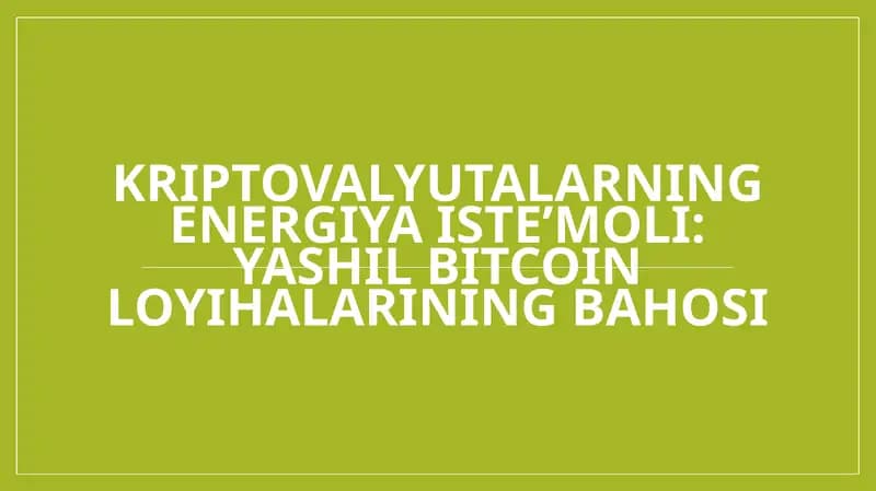 Kriptovalyutalarning energiya iste’moli yashil Bitcoin loyihalarining bahosi