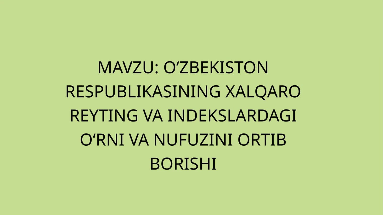 O‘ZBEKISTON RESPUBLIKASINING XALQARO REYTING VA INDEKSLARDAGI O‘RNI VA NUFUZINI ORTIB BORISHI
