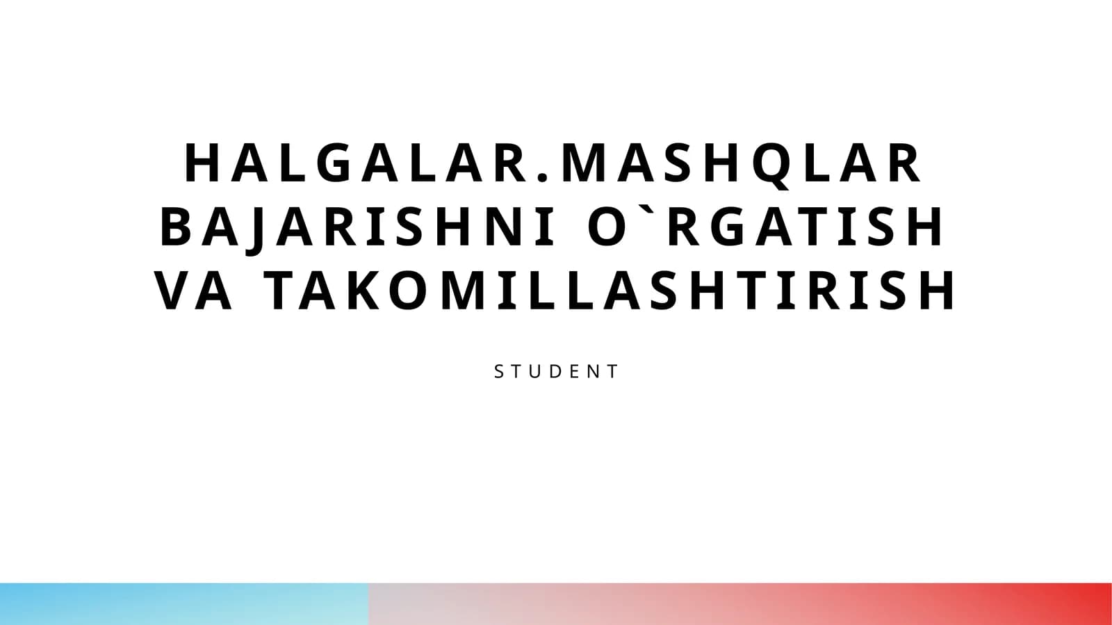 HALGALAR.MASHQLAR BAJARISHNI O`RGATISH VA TAKOMILLASHTIRISH