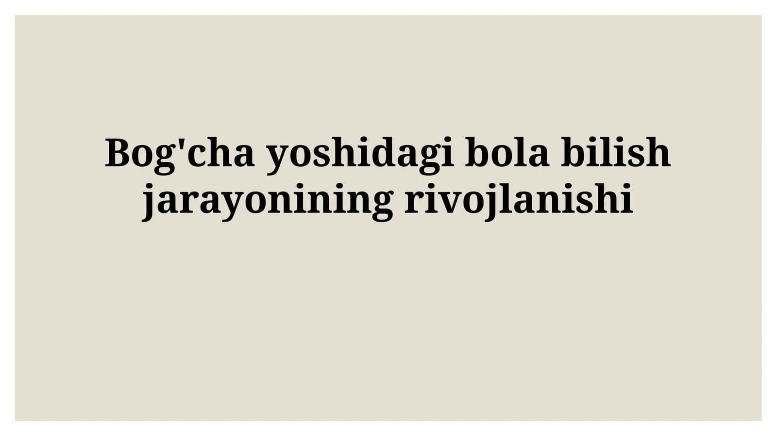 Bog'cha yoshidagi bola bilishjarayonining rivojlanishi