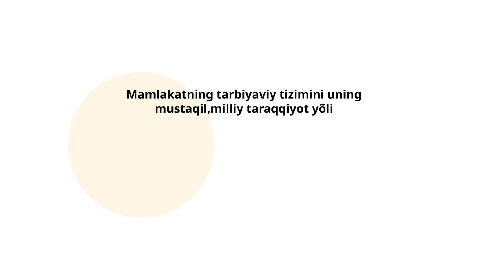 Mamlakatning tarbiyaviy tizimini uning mustaqil,milliy taraqqiyot yõli