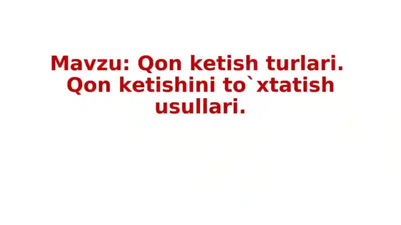 Qon ketish turlari.Qon ketishini to`xtatish usullari