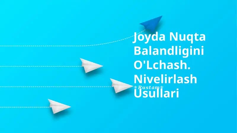 Nuqta Balandligini O'Lchash. Nivelirlash Usullari