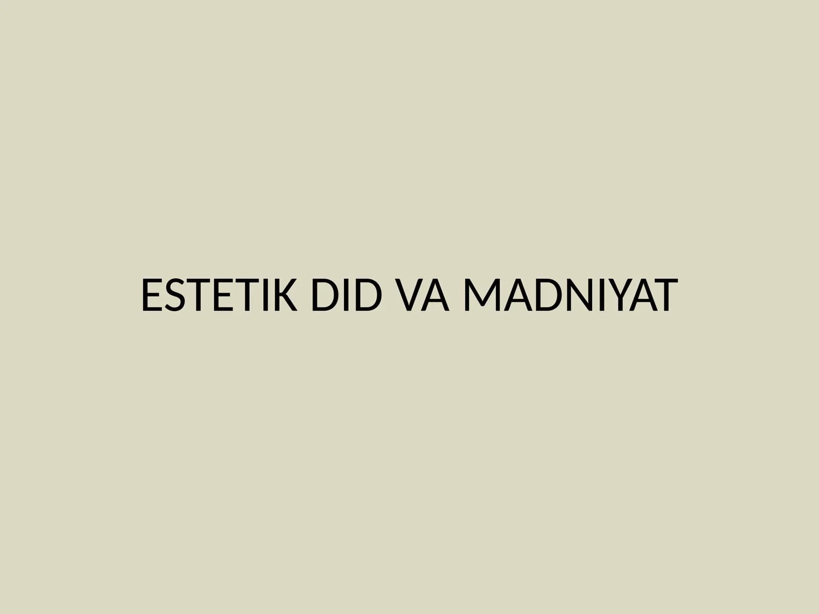 ESTETIK DID VA MADNIYAT