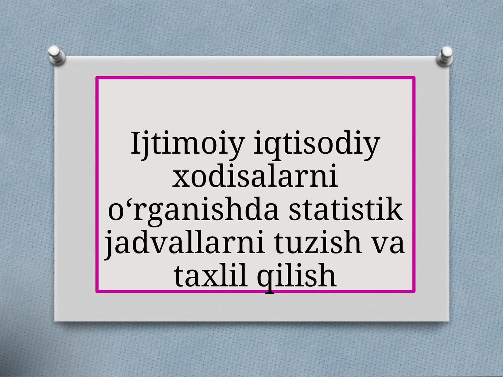 Ijtimoiy iqtisodiy xodisalarni o‘rganishda statistik jadvallarni tuzish va taxlil qilish