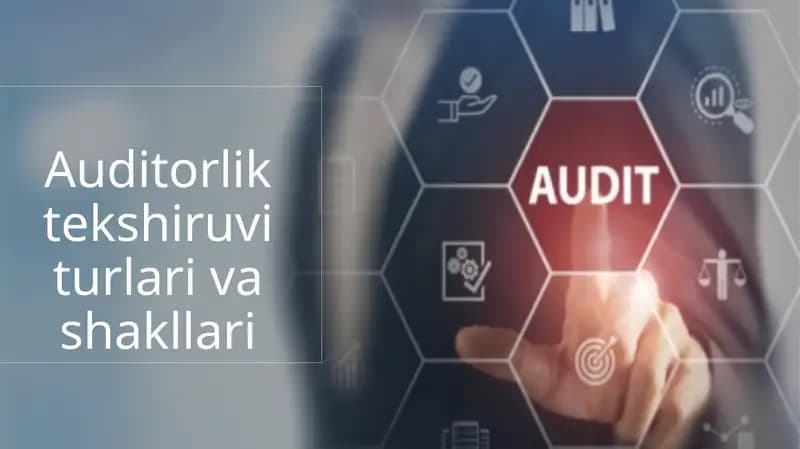 Auditorlik tekshiruvi turlari va shakllari