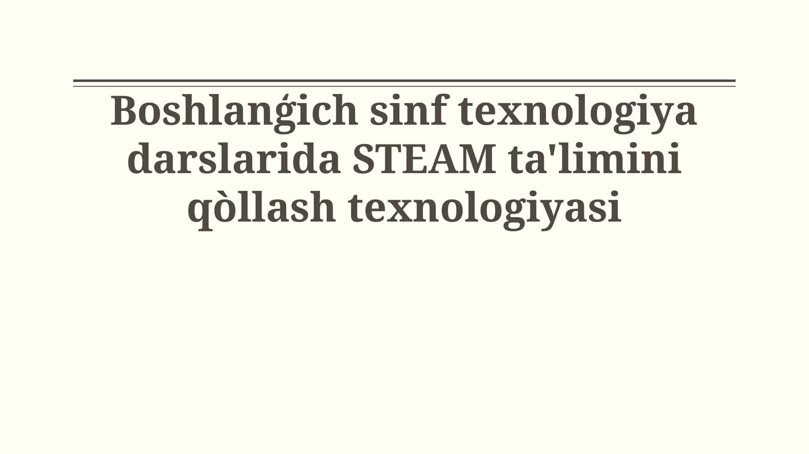 Steam Ta'limi: Boshlang'ich Sinf Texnologiya Darslarida Qo'llanilishi