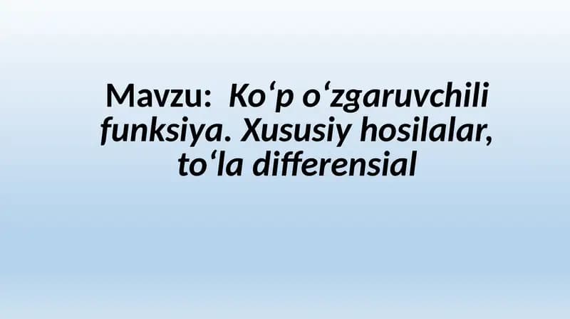 Ko‘p o‘zgaruvchili funksiya. Xususiy hosilalar, to‘la differensial