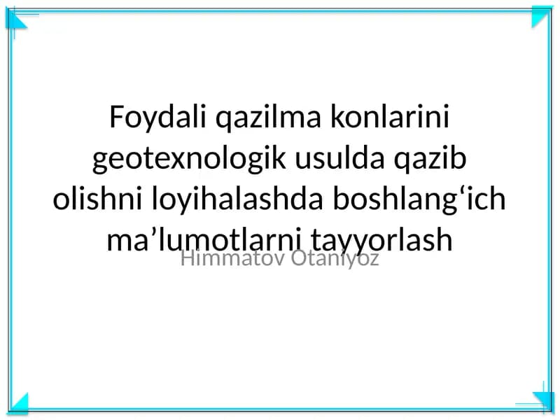 Foydali qazilma konlarini geotexnologik usulda qazib olishni loyihalashda boshlang‘ich ma’lumotlarni tayyorlash