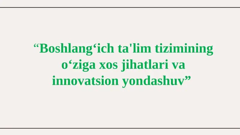 Boshlang‘ich ta'lim tizimining o‘ziga xos jihatlari va innovatsion yondashuv