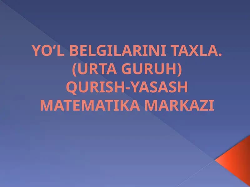 YO’L BELGILARINI TAXLA. (URTA GURUH) QURISH-YASASH MATEMATIKA MARKAZI