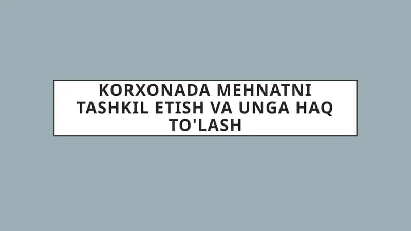 Korxonada mehnatni tashkil etish va unga haq to'lash