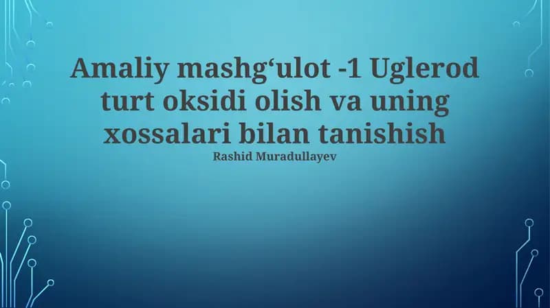 Amaliy mashgʻulot -1 Uglerod turt oksidi olish va uning xossalari bilan tanishish
