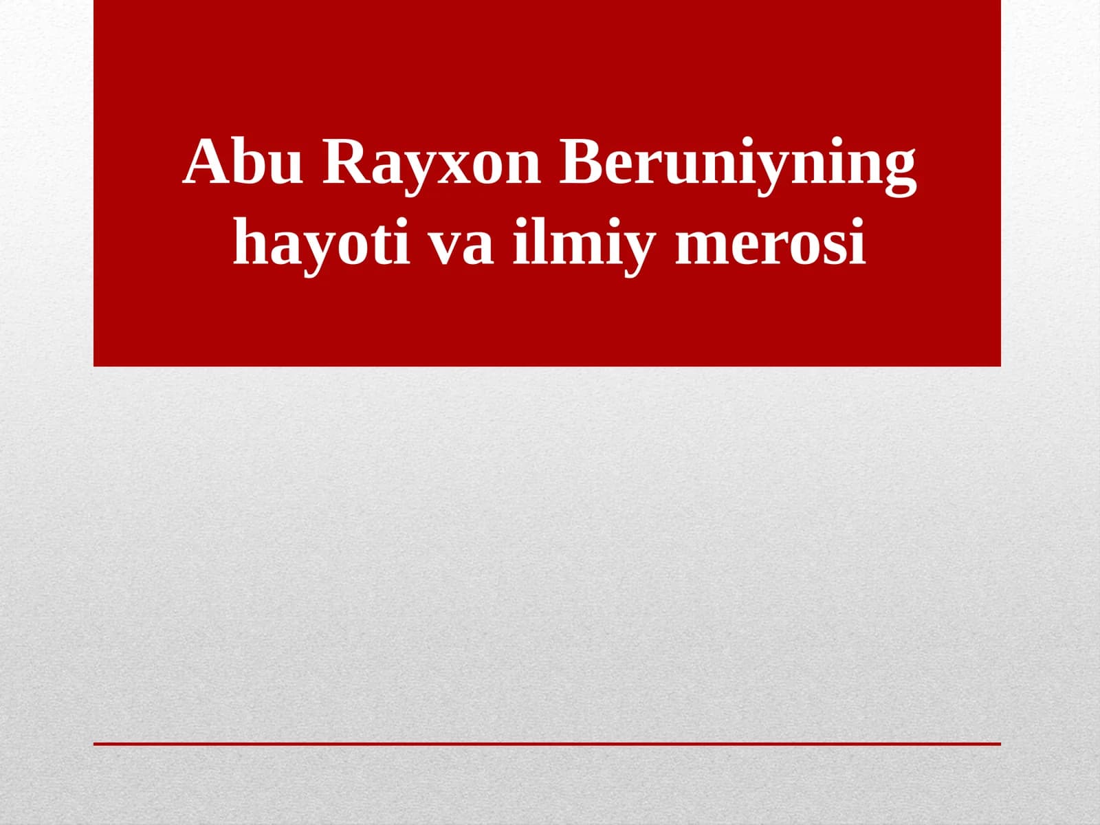 Abu Rayhon Beruniyning hayoti va ilmiy merosi