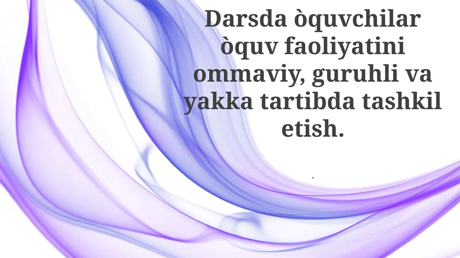 Darsda o'quvchilar o'quv faoliyatini ommaviy, guruhli va kattartibda tashkil etish
