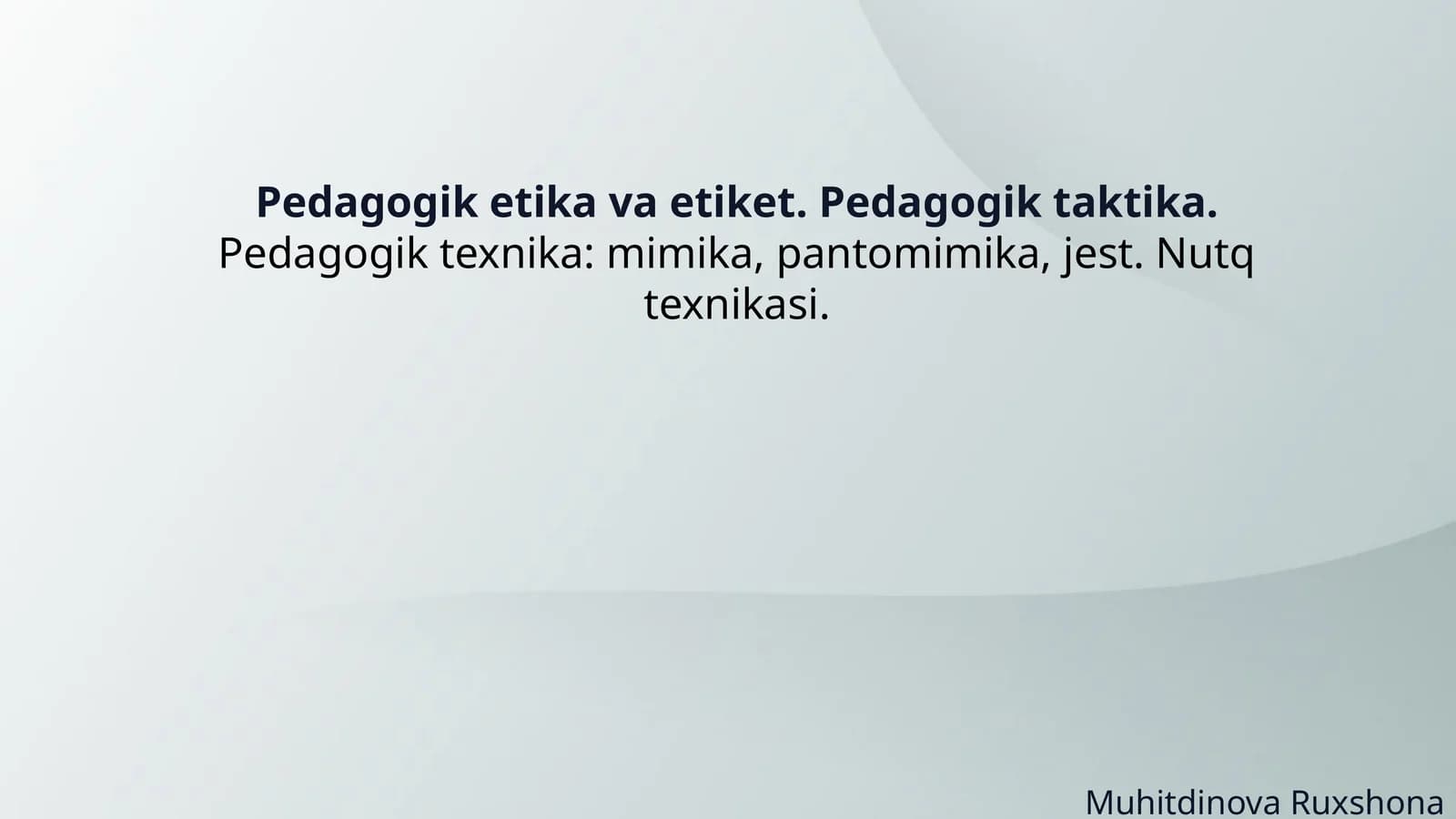Pedagogik etika va etiket. Pedagogik taktika. Pedagogik texnika: mimika, pantomimika, jest. Nutq tex