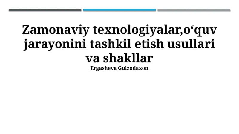 Zamonaviy texnologiyalar, oʻquv jarayonini tashkil etish usullari va shakllar
