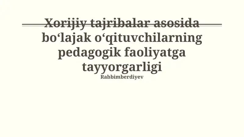 Xorijiy tajribalar asosida boʻlajak oʻqituvchilarning pedagogik faoliyatga tayyorgarligi